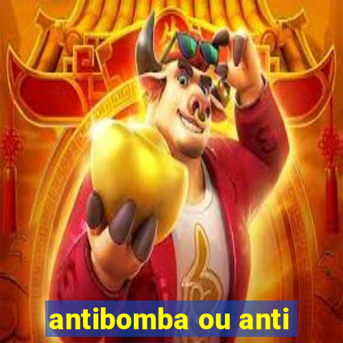 antibomba ou anti-bomba